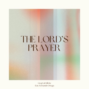 The Lord's Prayer (feat. Fernando Ortega) - Single