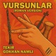 Tekir & Gökhan Namlı - Vursunlar (Roman Version)