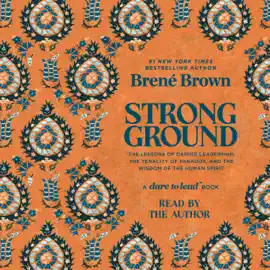 Strong Ground: The Lessons of Daring Leadership, the Tenacity of Paradox, and the Wisdom of the Human Spirit (Unabridged)