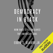 Democracy in Black: How Race Still Enslaves the American Soul (Unabridged)