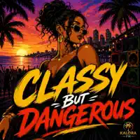 Classy But Dangerous — KALORA FM