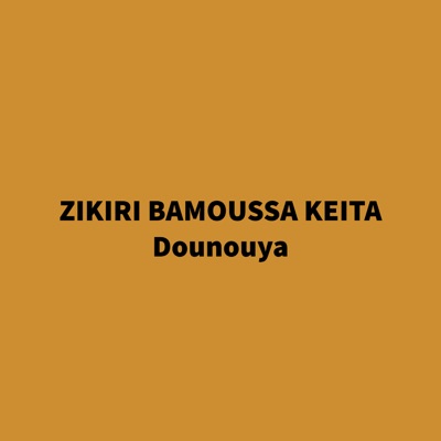 Song - Dounouya - ZIKIRI BAMOUSSA KEITA