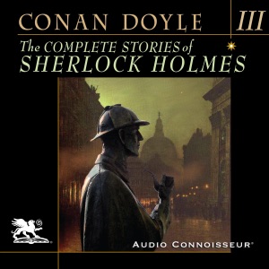 The Complete Stories of Sherlock Holmes, Volume 3 (Unabridged)