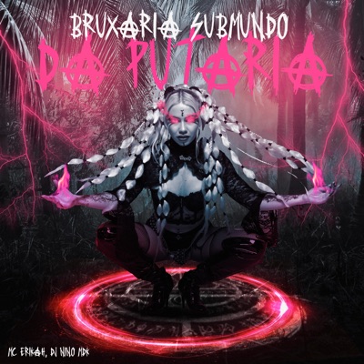 Song - Bruxaria Submundo da Putaria - Mc Erikah & DJ NINO MDK