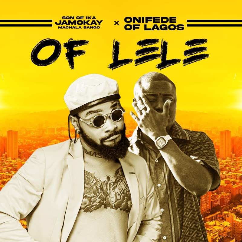Of LeLe (feat. Onifede of Lagos) Son of Ika Song Lyrics, Music
