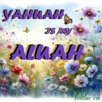 YAHUAH is my ALUAH - Brother Rik
