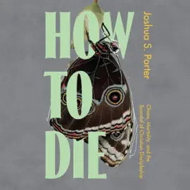 How to Die: Chaos, Mortality, and the Scandal of Christian Discipleship (Unabridged)