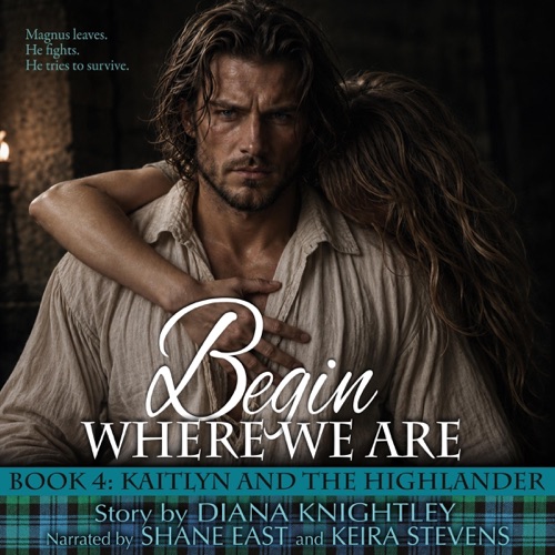 Begin Where We Are: Kaitlyn and the Highlander, Book 4 (Unabridged) cover