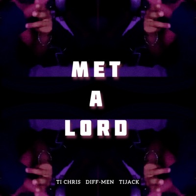 Met a Lord (feat. Diff-Men & Tijack) - Single