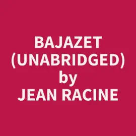 Bajazet (Unabridged)