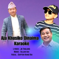 Aja Khusiko Dinaima (Karaoke Version) - Single - Sajan Rai & Sapten Hang Rai