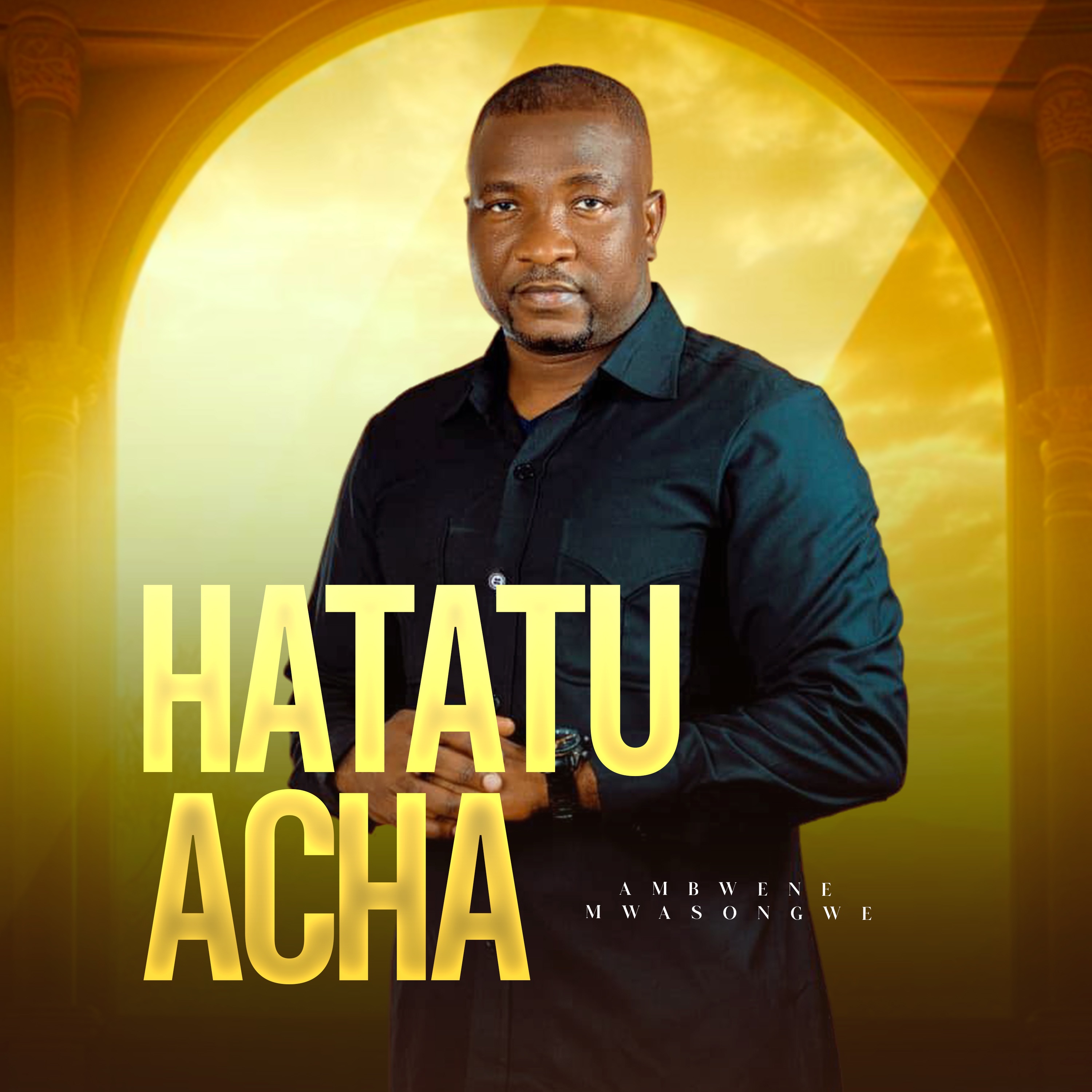 Ambwene Mwasongwe - Hatatuacha By Ambwene Mwasongwe | DJMwanga.com