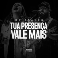 Tua Presença Vale Mais (Ao Vivo) - EP - Os Bravos & JesusCopy Music