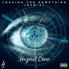 Looking for Something (Remix) Hazmat Crew