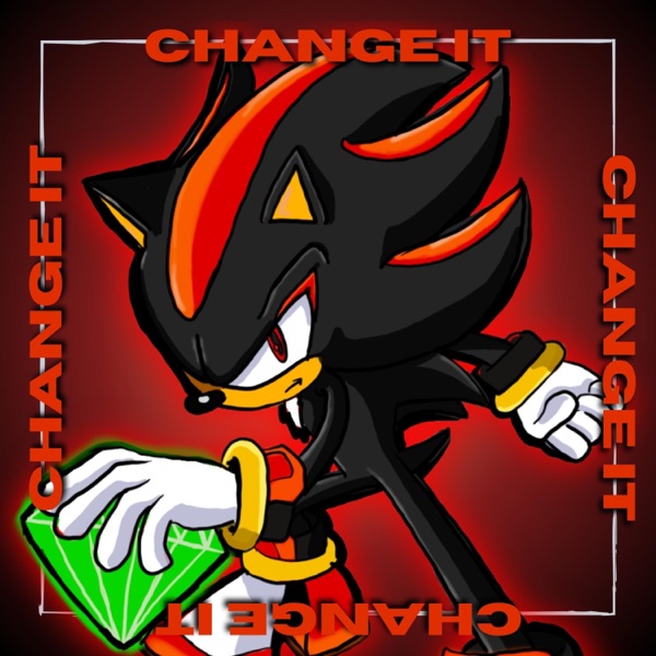 SHADOW THE HEDGEHOG RAP | "CHANGE IT!"