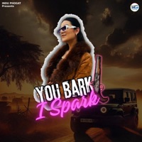 You Bark I Spark - Single - Indu Phogat & Nonu Rana