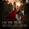 Gib Mir Mehr Als Ein Vielleicht