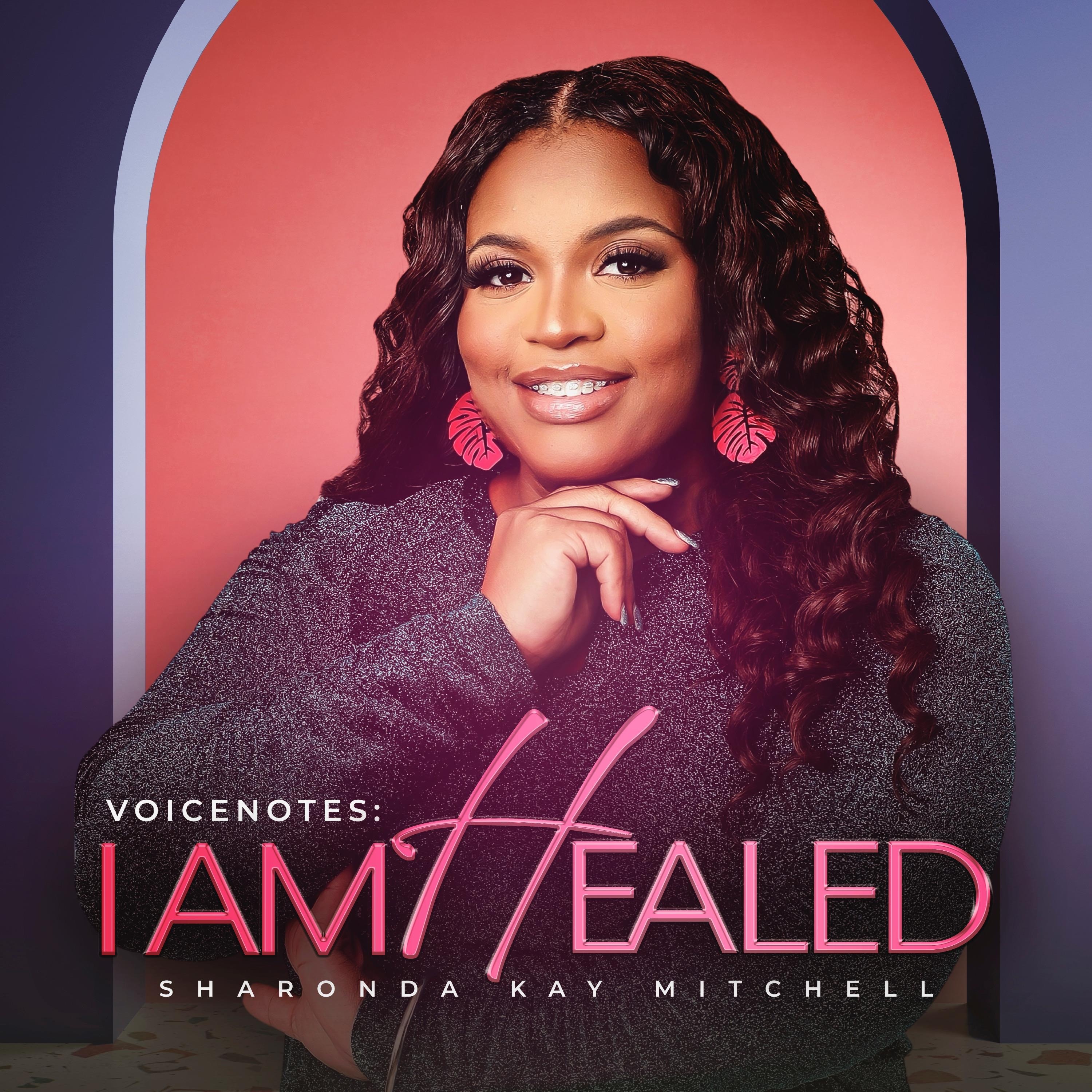 Voicenotes: I Am Healed