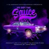We Got The Sauce (Blessin Em) (feat. Fanatic, Jaye V., Tha Ayleyes & D4G The Creator) - Single - Juliu$