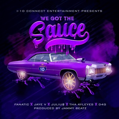 We Got The Sauce (Blessin Em) (feat. Fanatic, Jaye V., Tha Ayleyes & D4G The Creator) - Single