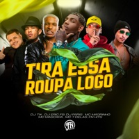 Tira Essa Roupa Logo (feat. Mc 7 delas & Mc Mascara) - Single - DJ TIX, dj de paris, Dj Eric Fb & Mc Magrinho