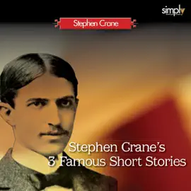 The Blue Hotel, The Bride Comes to Yellow Sky, and The Open Boat: Three Famous Short Stories by Stephen Crane (Unabridged)
