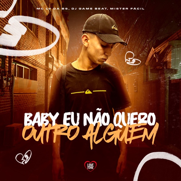 Baby eu não quero outro alguém - Música de MC LV DA BS, dj game