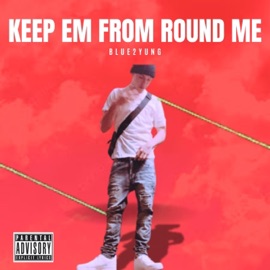 Keep Em Round From Me (Official Version) blue2yung