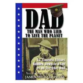Dad, the Man Who Lied to Save the Planet: 12 Timeless Virtues Handed Down to a Son by an Everyday Dad (Unabridged)