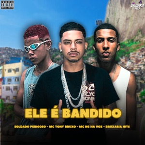 Ele É Bandido (feat. Bruxaria HITs)