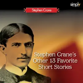 Stephen Crane's Other 13 Favorite Short Stories: George's Mother, The Monster & 11 Others