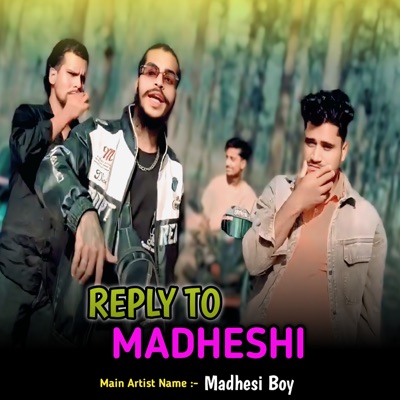 Song - Reply To Madheshi - Madhesi Boy