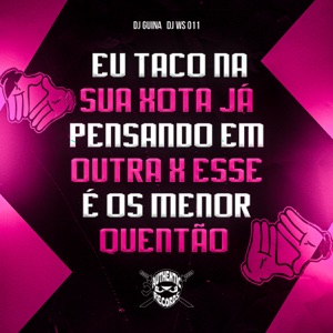 Eu Taco na Sua Xota Já Pensando em Outra X Esse É os Menor Quentão