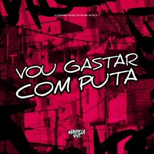 Vou Gastar Com Puta (feat. DJ 7)