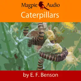 Caterpillars: An E.F. Benson Ghost Story (Unabridged)