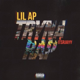Tryna Rap (feat. ItsRJayy) Lil Ap
