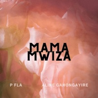 Mama mwiza (feat. Aline Gahongayire) - Single - P Fla