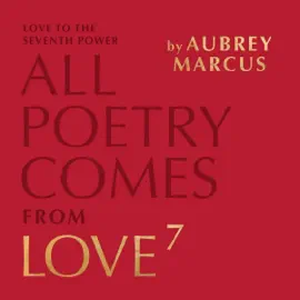 Love to the 7th Power: All Poetry Comes from Love (Unabridged)