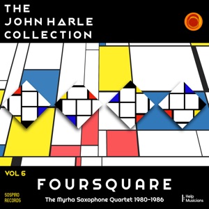 The John Harle Collection Vol. 6: Foursquare (The Myrha Saxophone Quartet 1980 - 1986) [Live]
