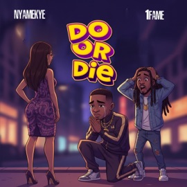 Do or Die (feat. 1fame) Nyamekye