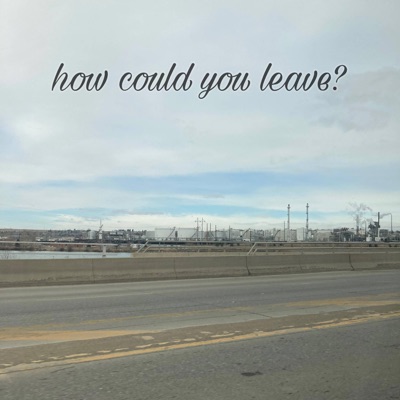 how could you leave? - Single