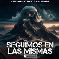 Seguimos En Las Mismas (feat. Soel Assasin & Sirok) - Single - King Kaser