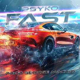 Fast (feat. George Macciò) Psyko