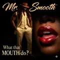What that mouth do