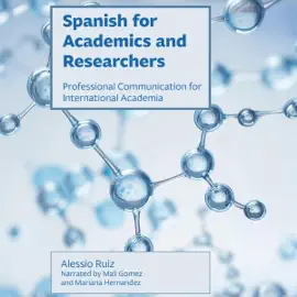 Spanish for Academics and Researchers: Professional Communication for International Academia (Unabridged)