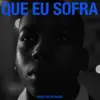 Que Eu Sofra