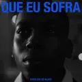 Que Eu Sofra