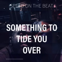Something to Tide You Over - Speed on the Beat