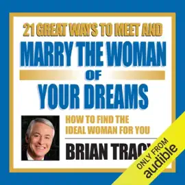21 Great Ways to Meet and Marry the Woman of Your Dreams (Original Staging)