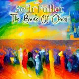 Seth Fuller - The Bride of Christ